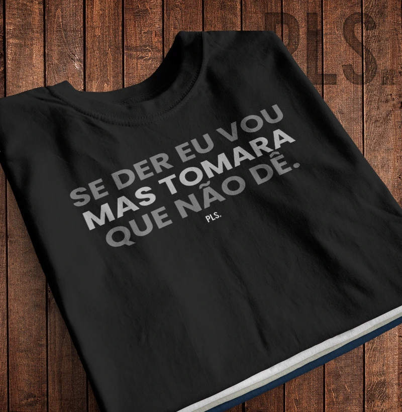 Se der eu vou mas tomara que não dê