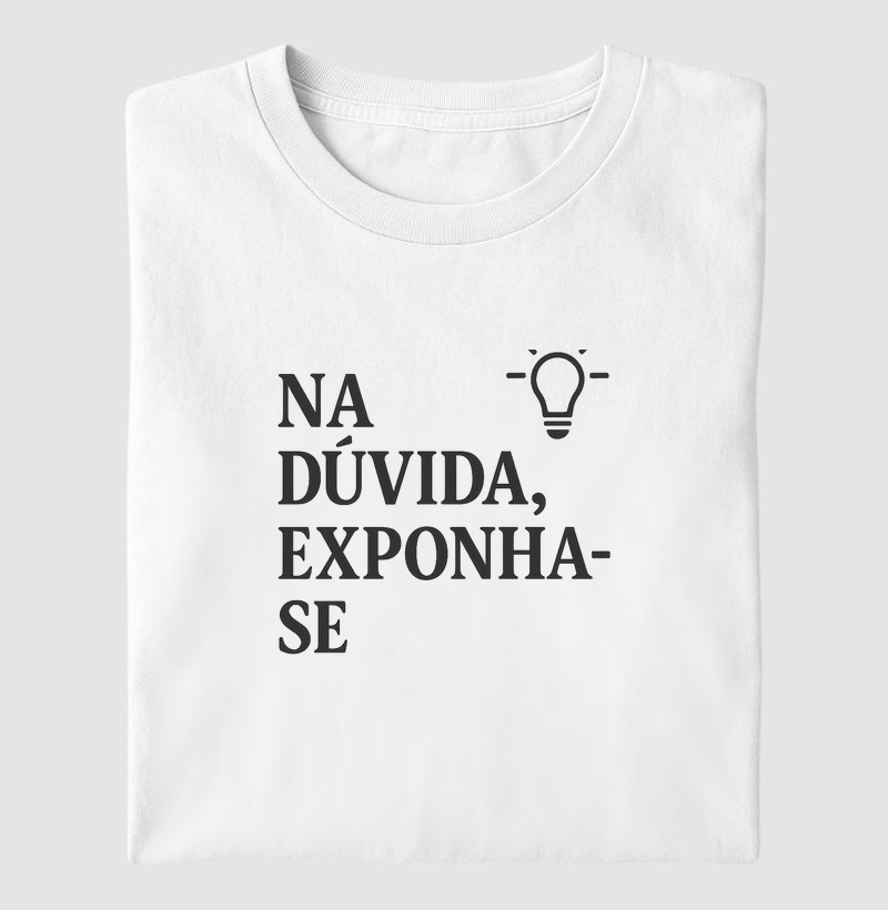 Na dúvida, exponha-se