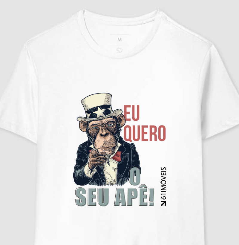Camiseta '' Eu quero o seu apê! ''