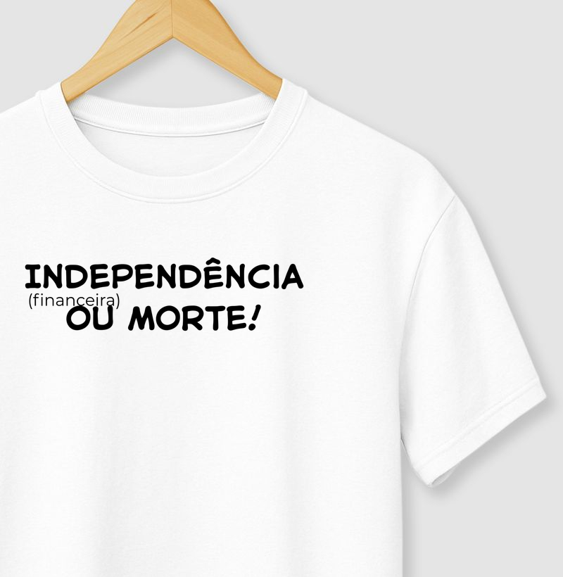 Camiseta Independência Financeira ou Morte