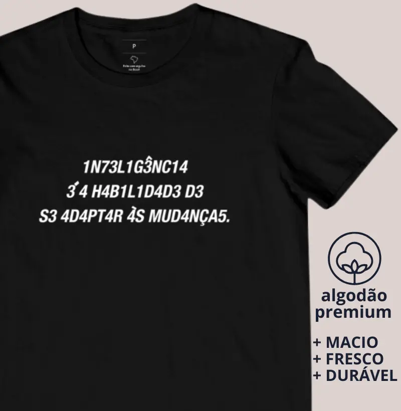 Camiseta a Inteligência é a Habilidade de Se Adaptar às Mudanças 