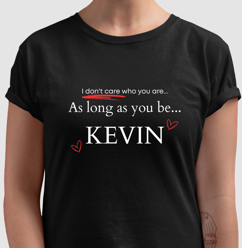 As long as you be... Kevin