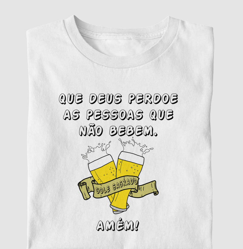 QUE DEUS PERDOE AS PESSOAS QUE NÃO BEBEM. AMÉM!