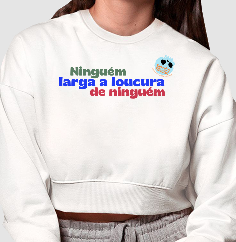 Camiseta Ninguém larga a loucura de ninguém