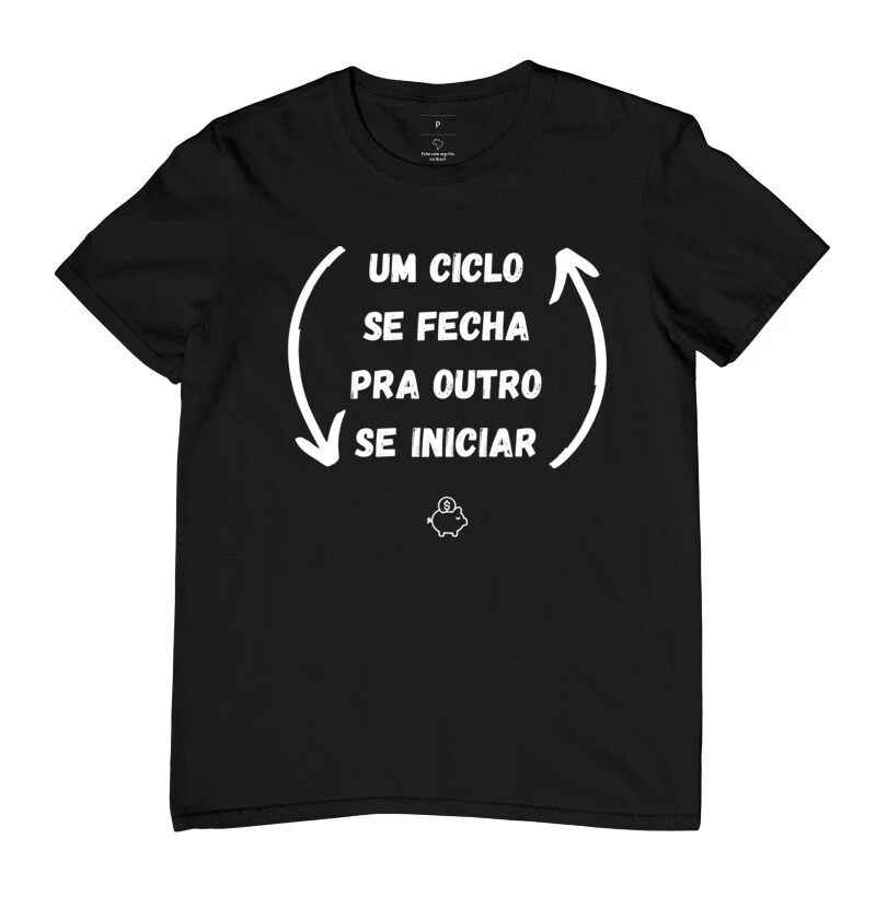 Camiseta um ciclo se fecha pra outro abrir