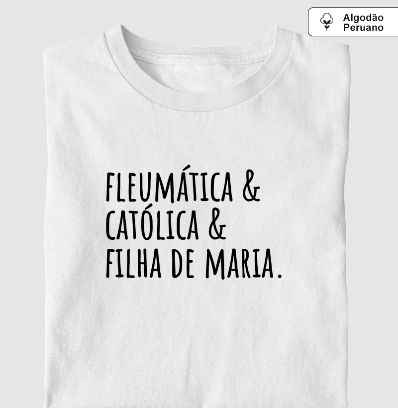 Fleumática, Católica e Filha de Maria - Algodão Peruano