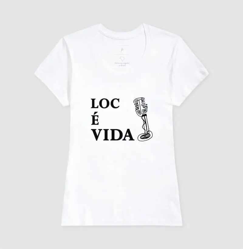 LOC É VIDA / MIC fem.  - Puro algodão 30:1, fio penteado, malha superior e caimento perfeito. Para locutoras inspiradas! Modelagem feminina acinturada.