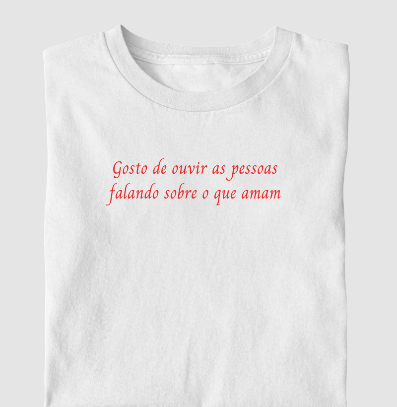 Camiseta | Gosto de ouvir as pessoas