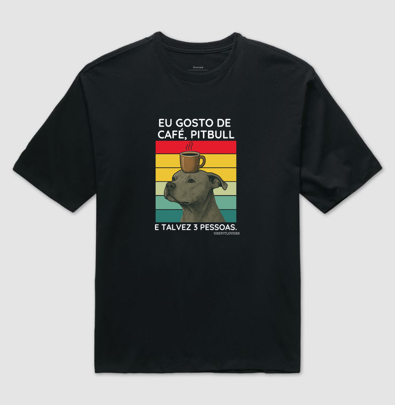 EU GOSTO DE CAFÉ PIT BULL E TALVEZ 3 PESSOAS.