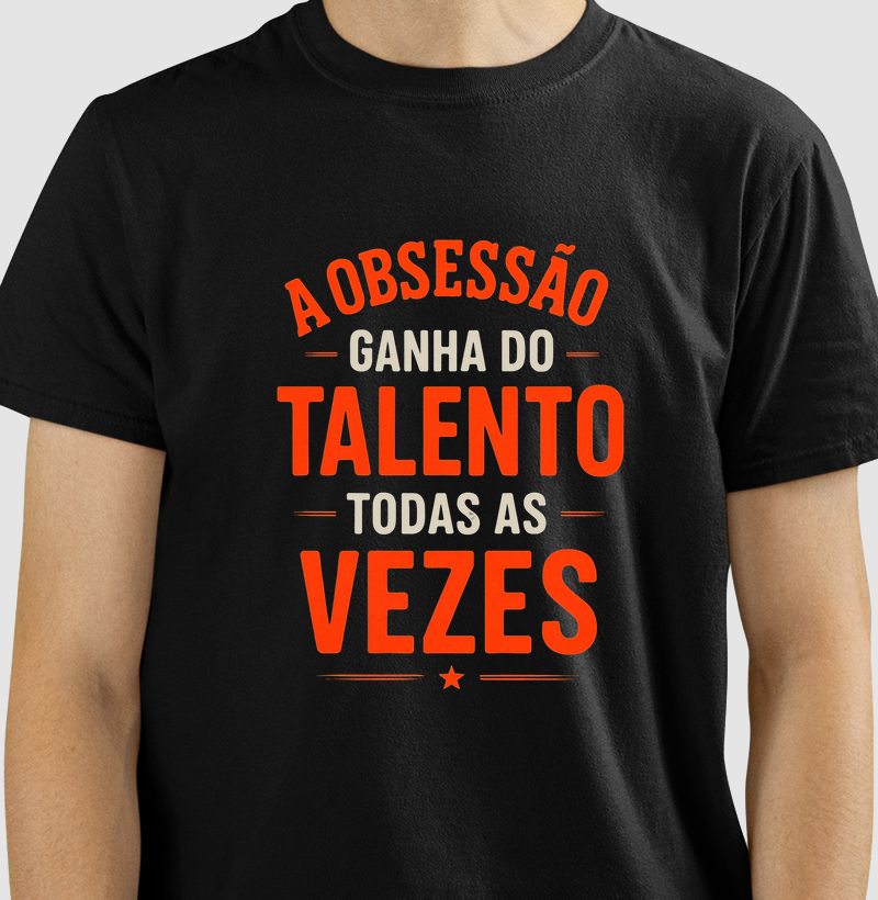 Camiseta A obsessão ganha do talento todas as vezes