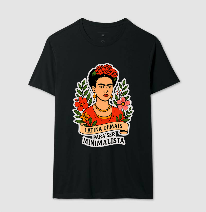 Camiseta Frida Kahlo - Latina Demais Para Ser Minimalista