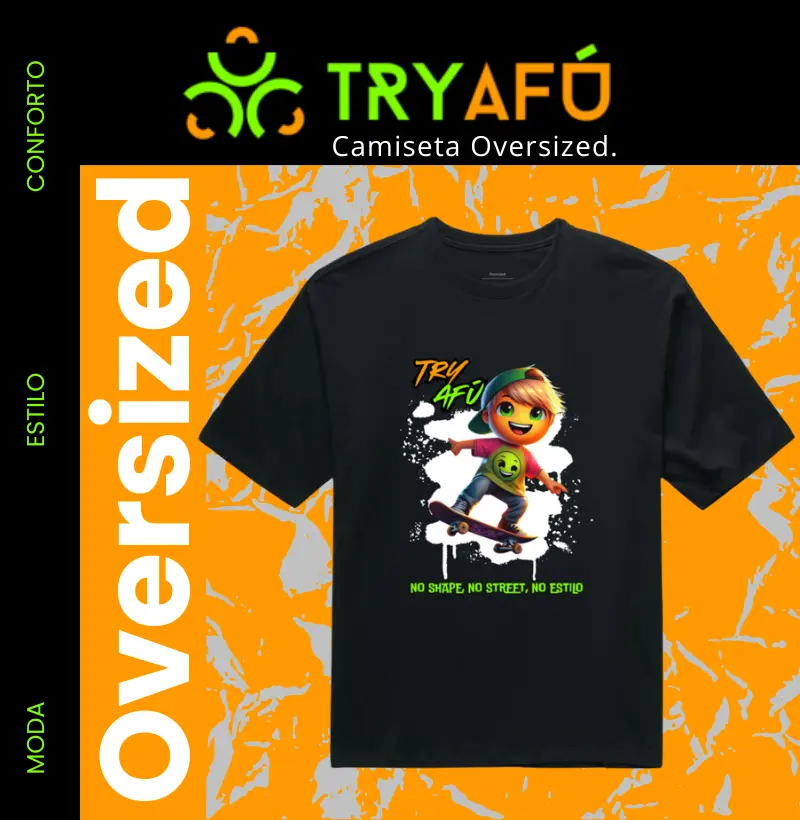 🔥 Camiseta Oversized Estampa Exclusiva Try Afú "No Shape, No Street, No Estilo!" – Estilo, Conforto e Atitude no Seu Rolê! 🛹
