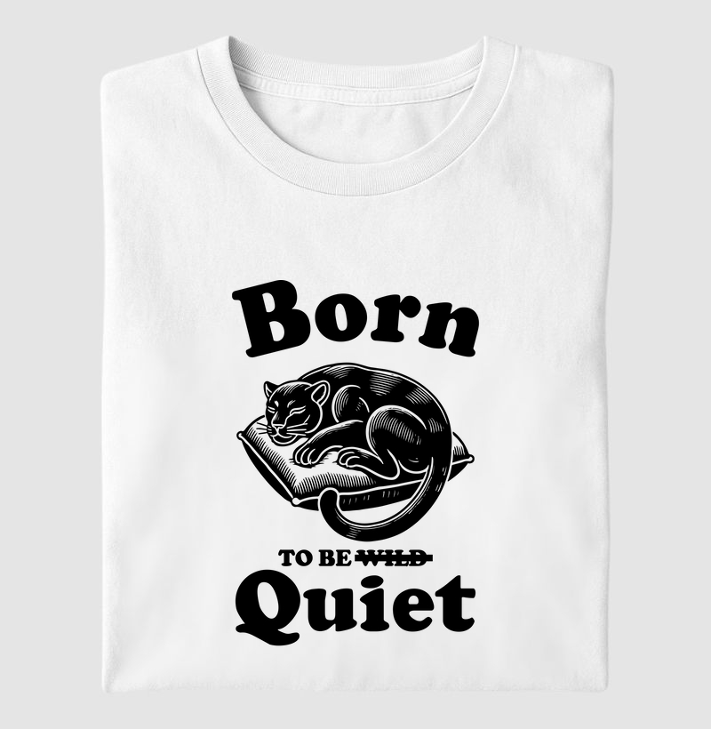 Born to be quiet