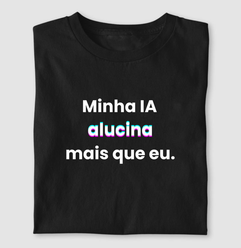 Minha IA alucina mais que eu