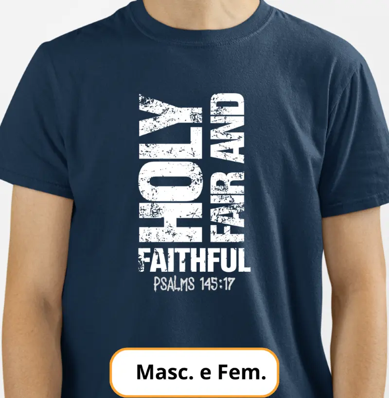 Camiseta - Holy, Fair And Faithful, Psalms 145:17