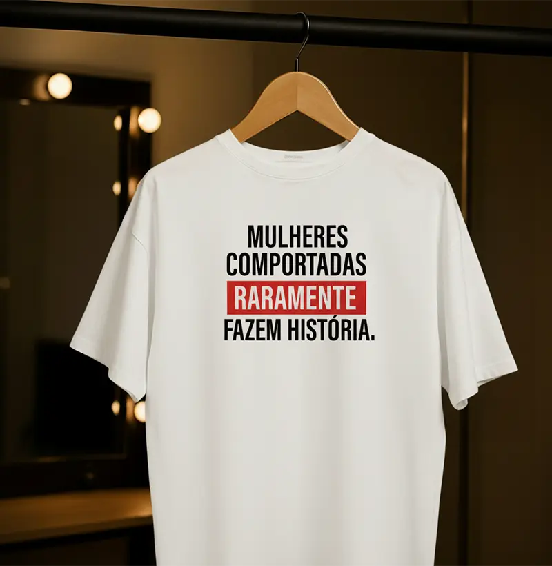 MULHERES COMPORTADAS RARAMENTE FAZEM HISÓRIA