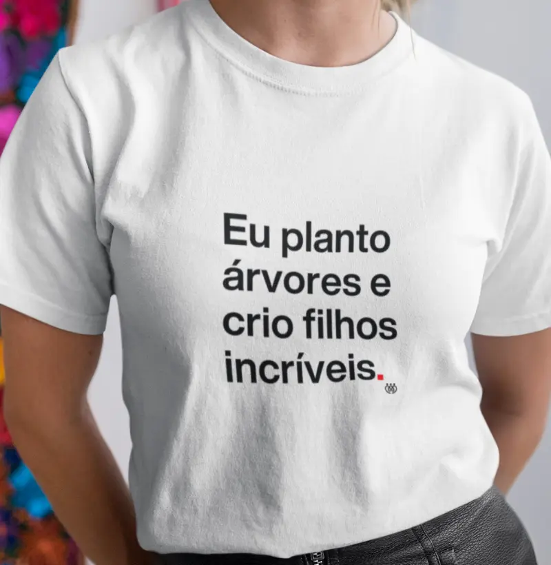 Eu planto arvores e crio filhos incríveis