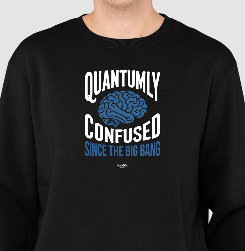 Suéter Moletom Física Quântica - Quantumly Confused Since the Big Bang