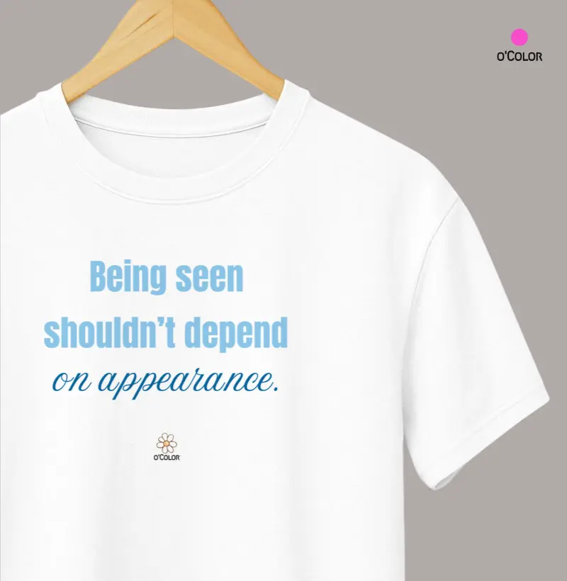 Being seen shouldn’t depend on appearance. | Ser visto não deveria depender da aparência.