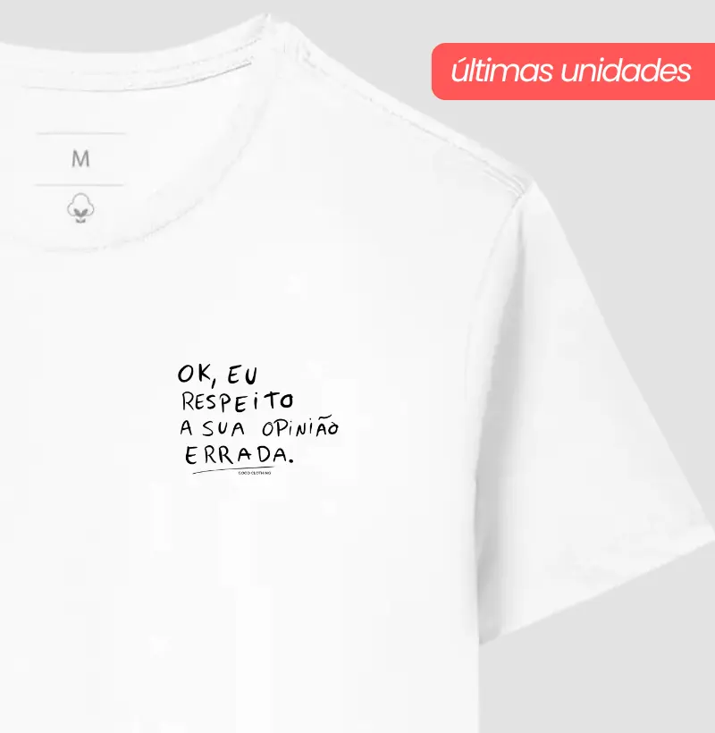 Ok, eu respeito a sua opinião errada - PREMIUM - Algodão Peruano
