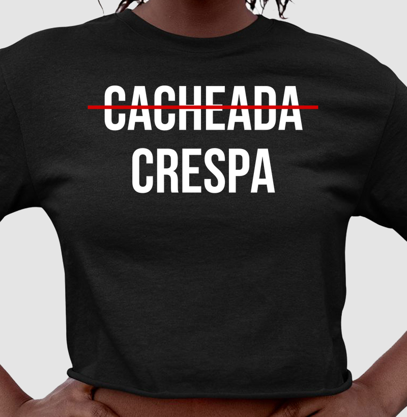 Cacheada Não, Crespa.