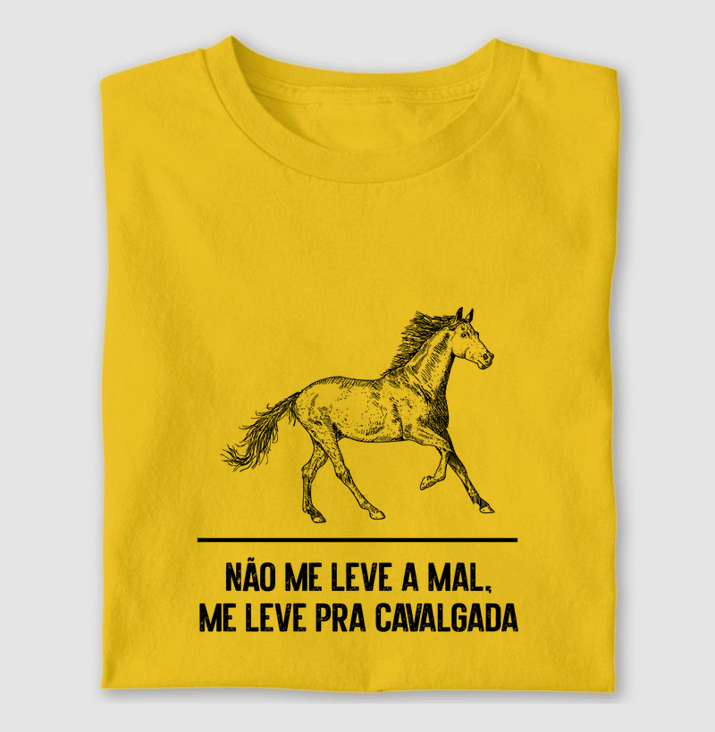 T-Shirt | Não me leve a mal, me leve pra cavalgada