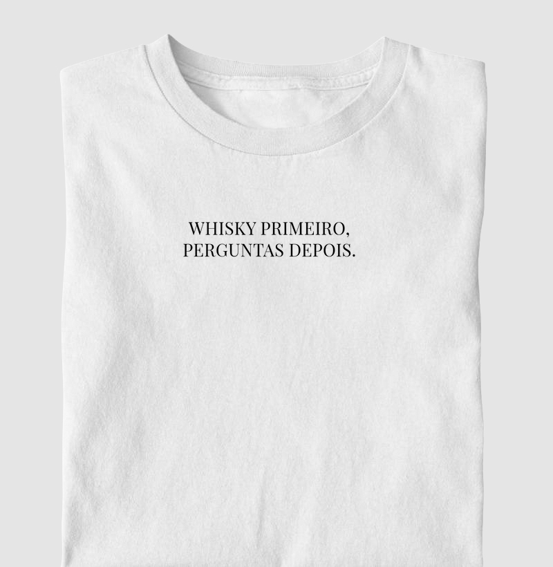 Camiseta Whisky Primeiro, perguntas depois