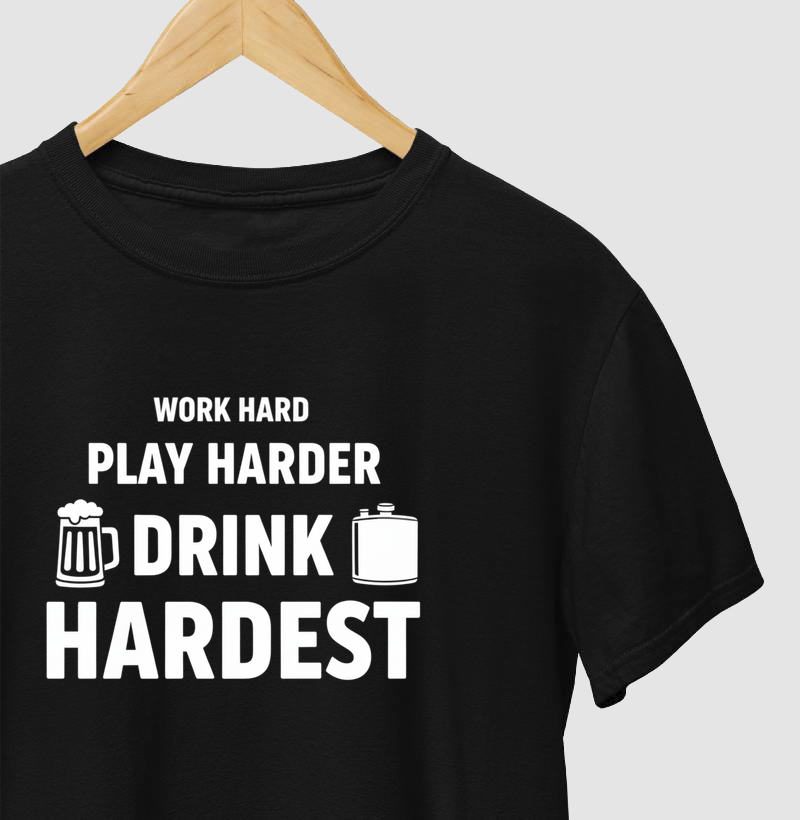 Camiseta Work Hard, Play Harder, Drink Hardest