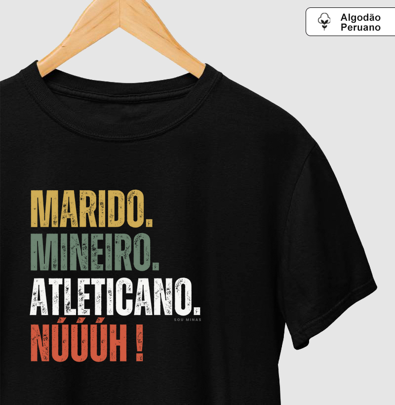 Marido. Mineiro. Atleticano. Nuuuh! - 100% Algodão Peruano