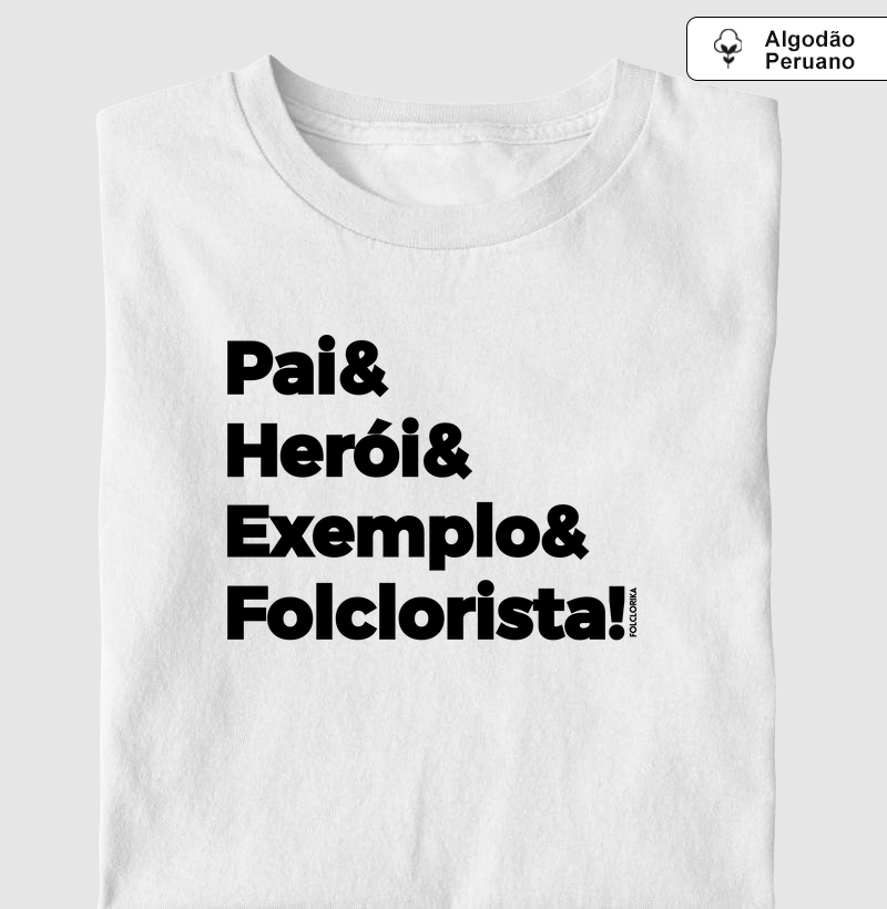 Pai & Herói & Exemplo & Folclorista!
