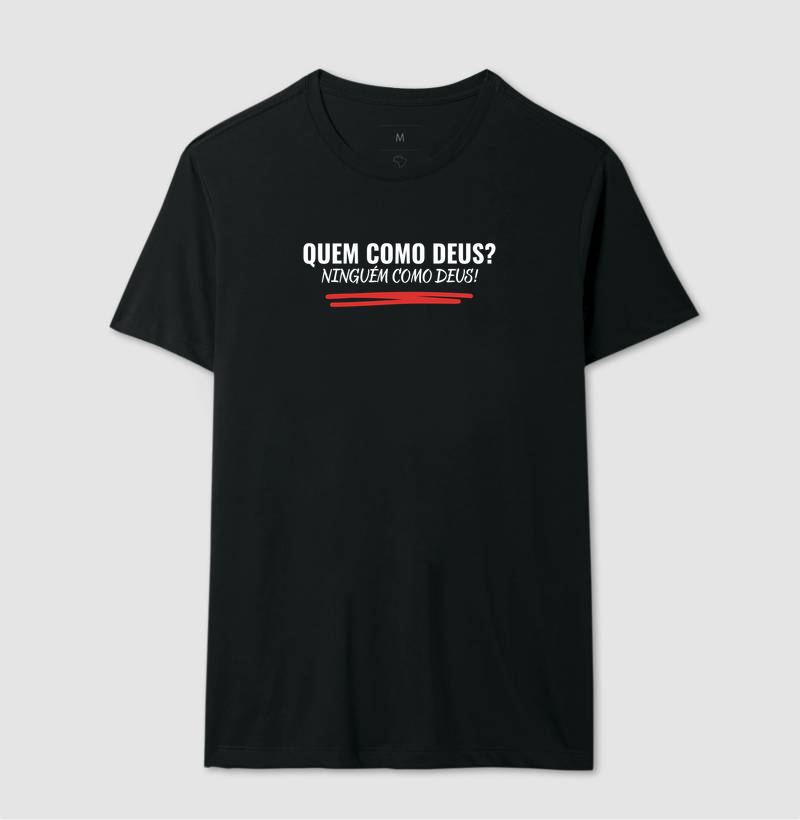 Camiseta Quem como Deus ?