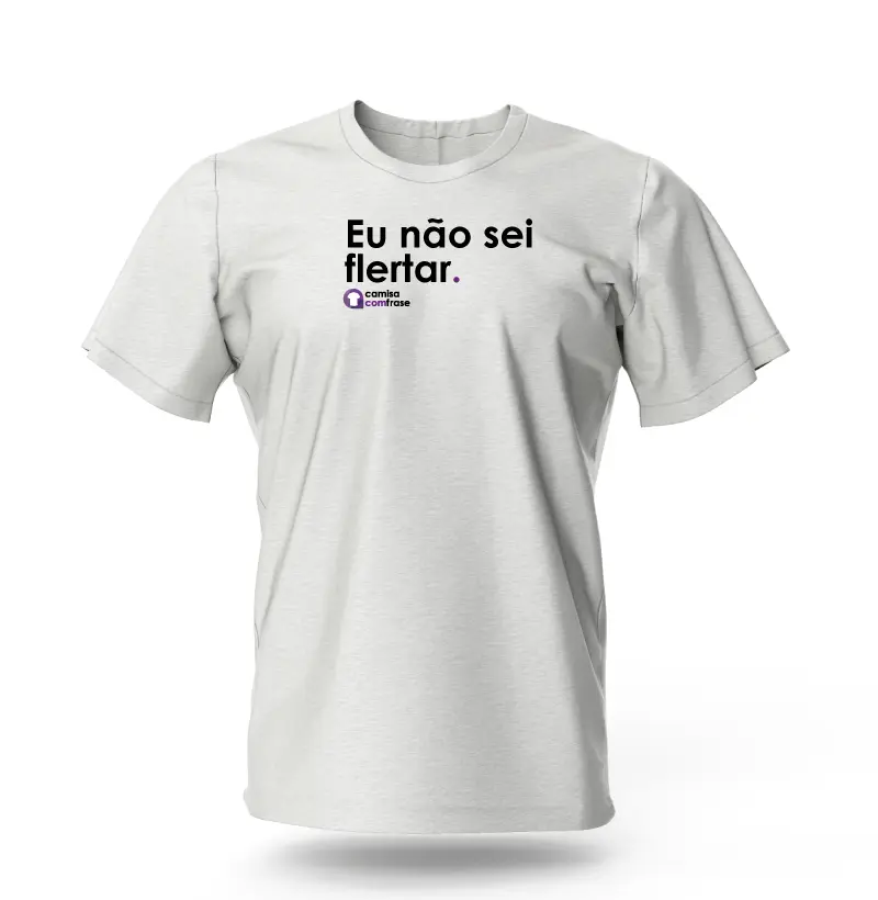 Camisa com Frase - Eu não sei flertar.