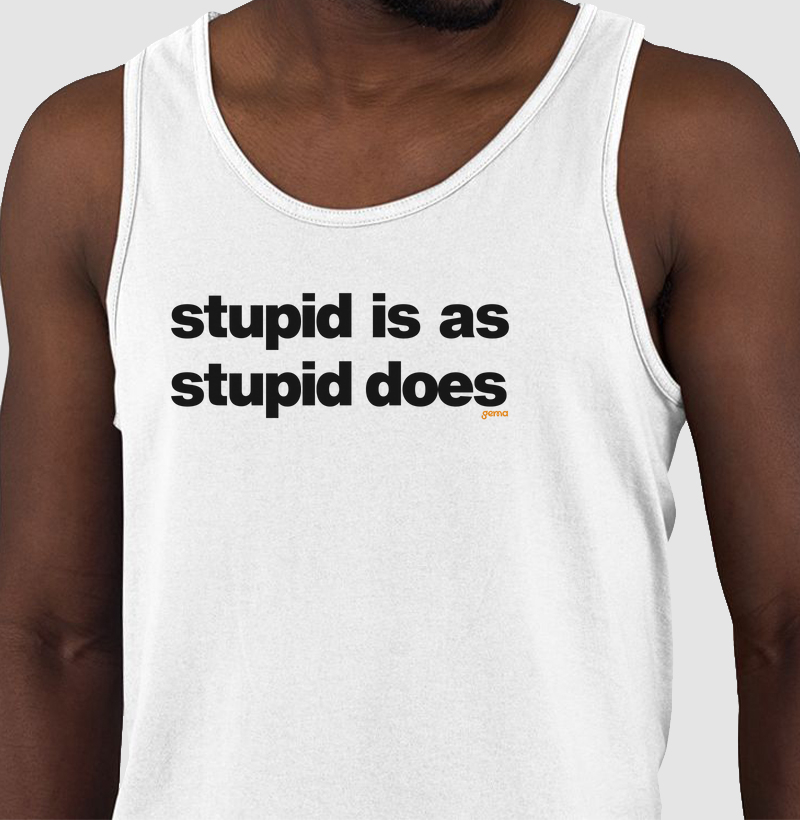 Stupid is