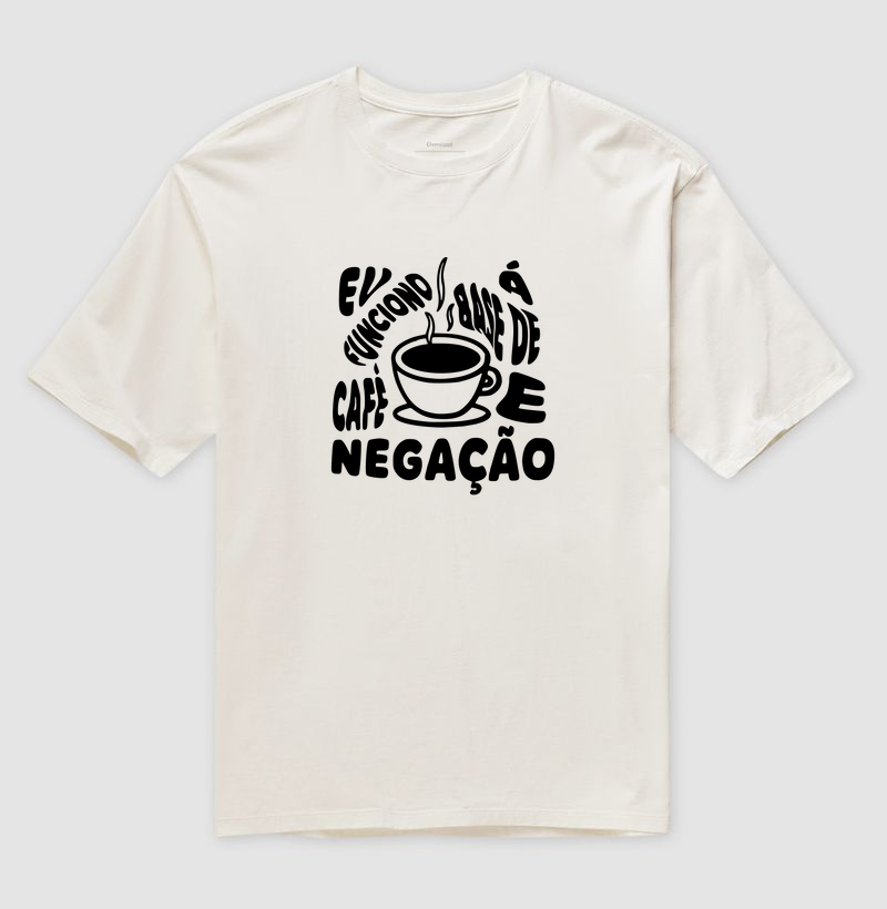 Eu funciono à base de café e negação.