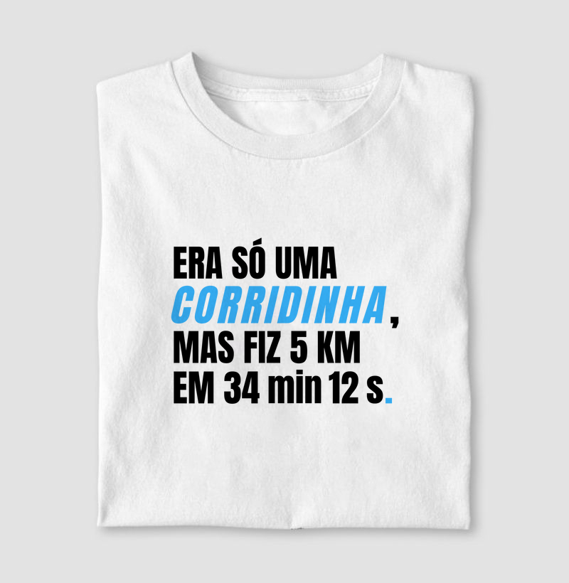 Camiseta Era só uma corridinha.