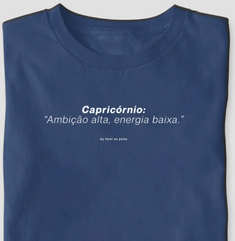 Capricórnio: “Ambição alta, energia baixa.”