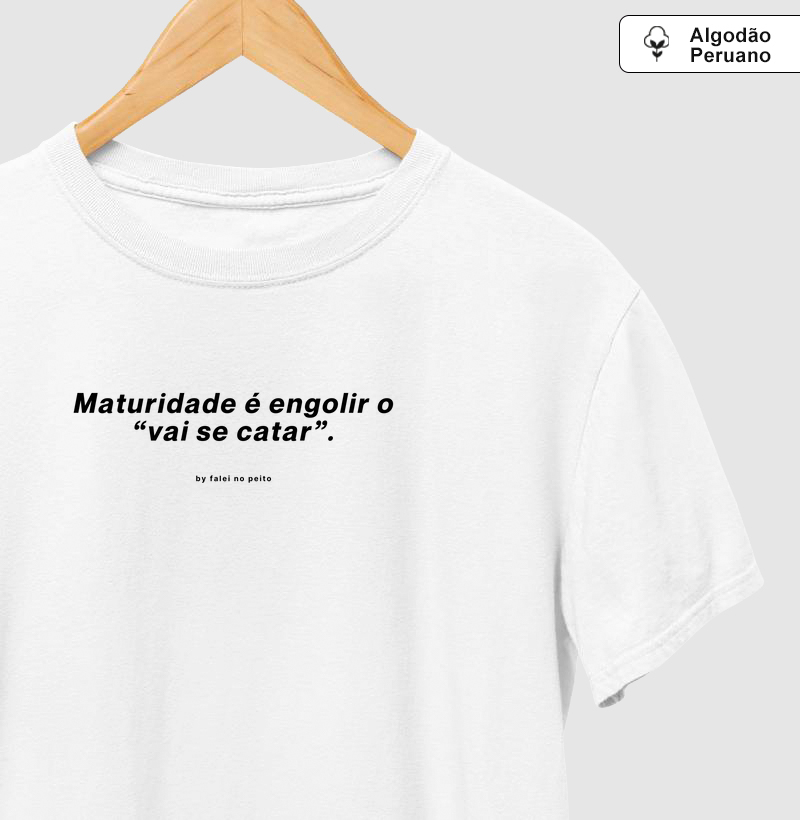 Maturidade é engolir o “vai se catar”.