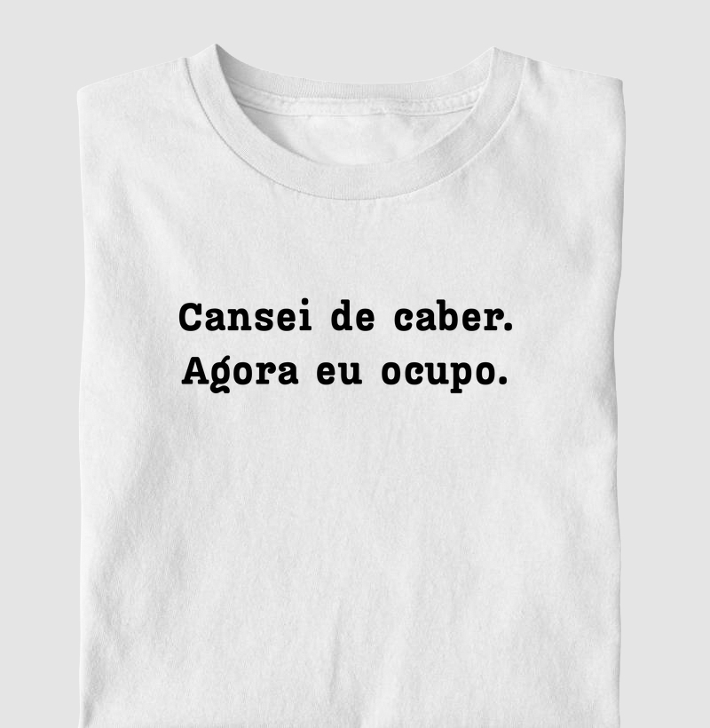 Cansei de caber. Agora eu ocupo. 