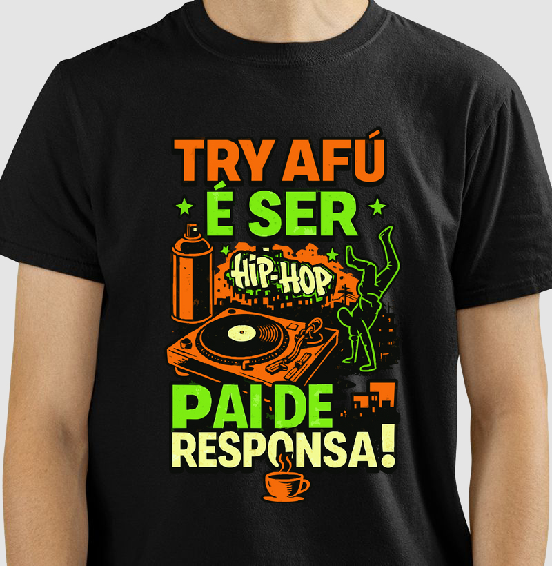 🎤 Camiseta Estampa - "Try Afú Ser pai de responsa!” com orgulho e cultura estampados no peito.
