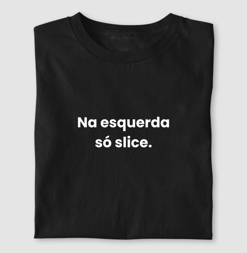 Na esquerda só slice