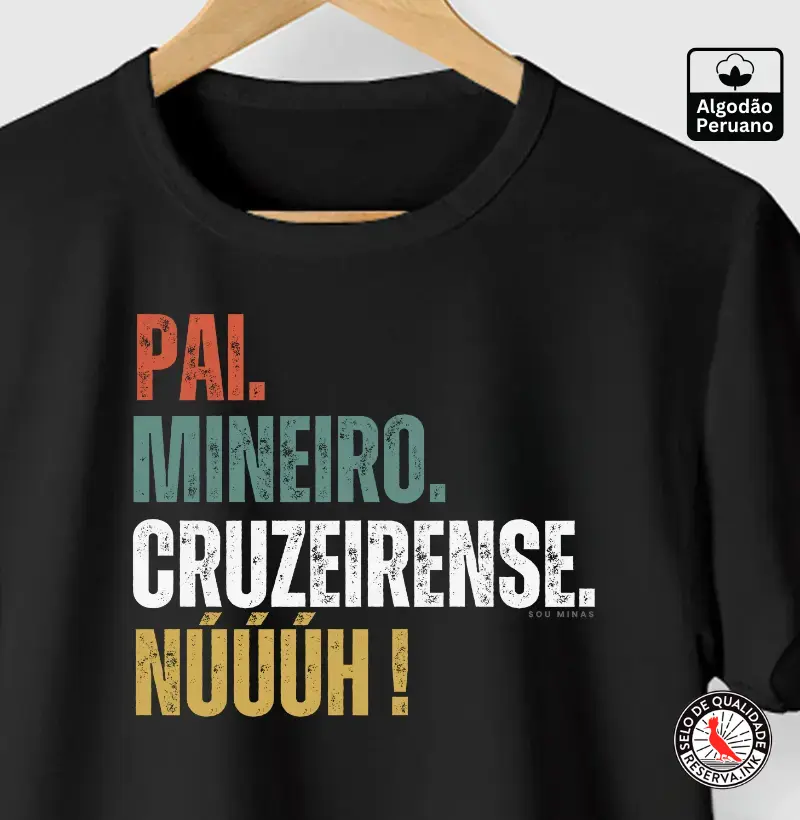 Pai. Mineiro. Cruzeirense. Núùùh! - 100% Algodão Peruano