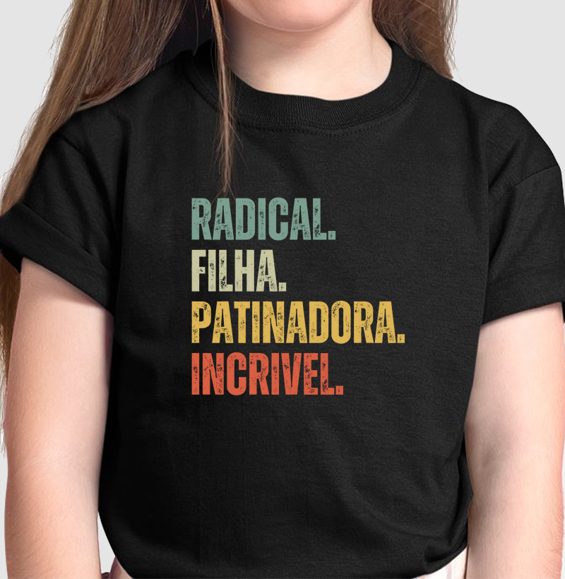 Radical. Filha. Patinadora. Incrível.