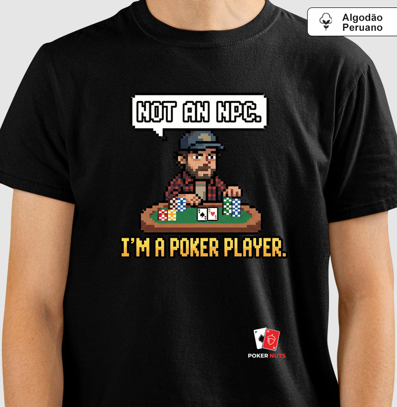 Camiseta Algodão Peruano Not An NPC. I'm a Poker Player.