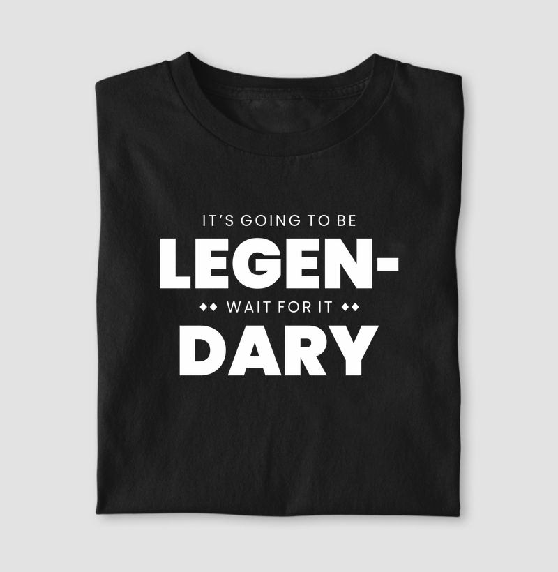It's gonna be legen, wait for it... dary! - How I Met Your Mother