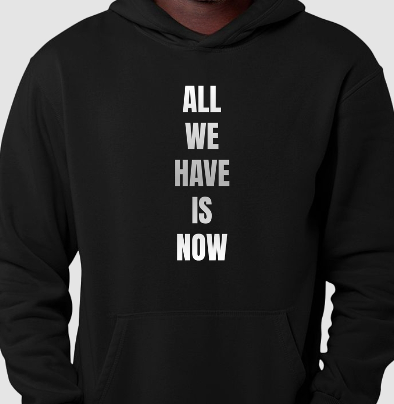 All we have is now