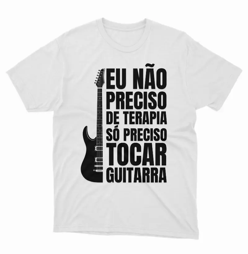 Camiseta Eu Não Preciso de Terapia, Só Preciso Tocar Guitarra