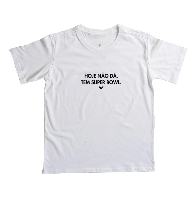 Camiseta KIDS Hoje não dá, tem Super Bowl