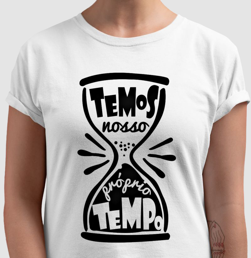 Camiseta - Temos nosso próprio tempo