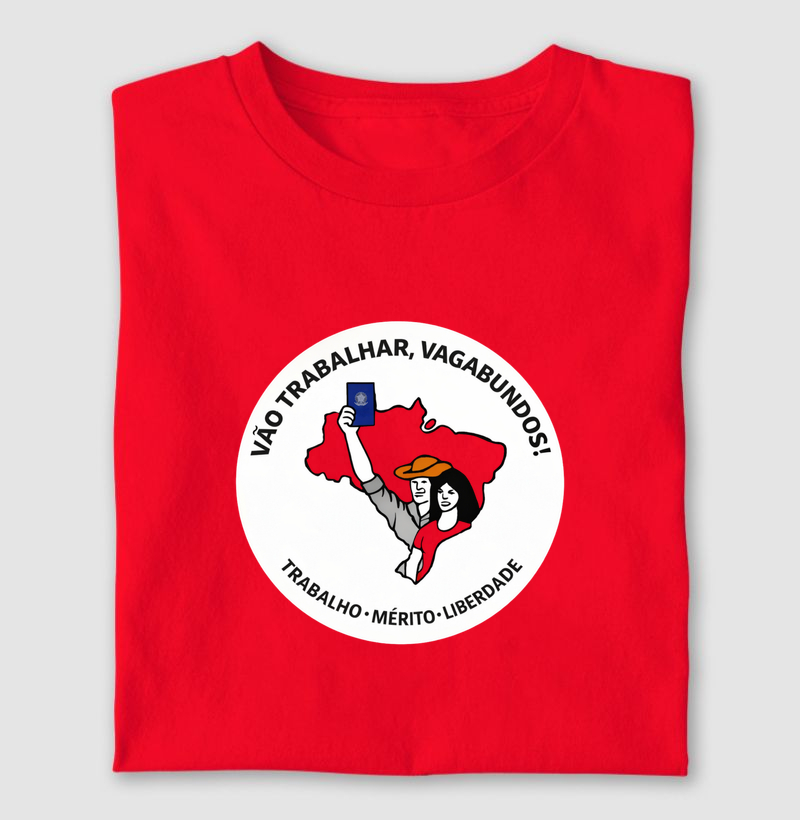 Vão trabalhar, vagabundos! 