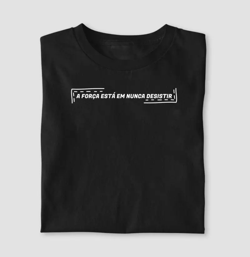 A Força está em nunca desistir